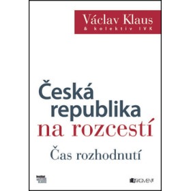 Česká republika na rozcestí Čas rozhodnutí - Václav Klaus