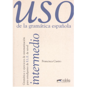 USO intermedio De la gramática espaňola Gramática y ejercicios de sistematización para estudiantes de E.L.E. de nivel